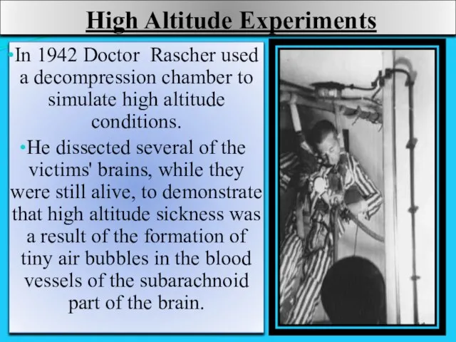 High Altitude Experiments In 1942 Doctor Rascher used a decompression chamber