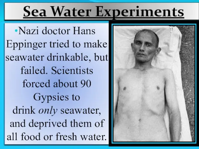 Sea Water Experiments Nazi doctor Hans Eppinger tried to make seawater