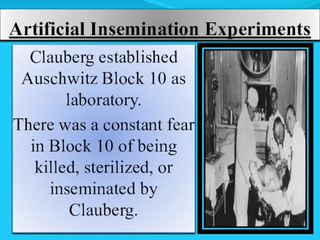 Artificial Insemination Experiments Clauberg established Auschwitz Block 10 as laboratory. There