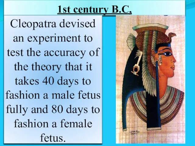 1st century B.C, Cleopatra devised an experiment to test the accuracy