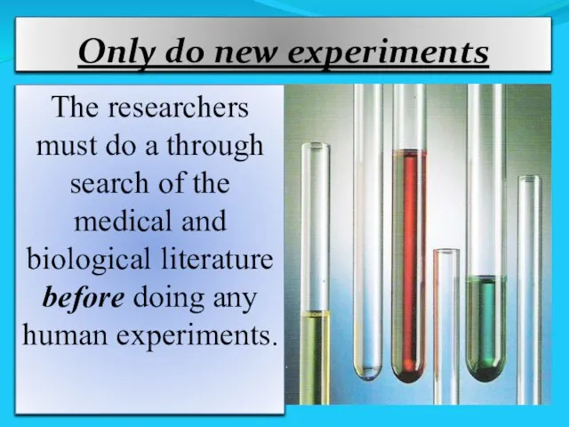 Only do new experiments The researchers must do a through search