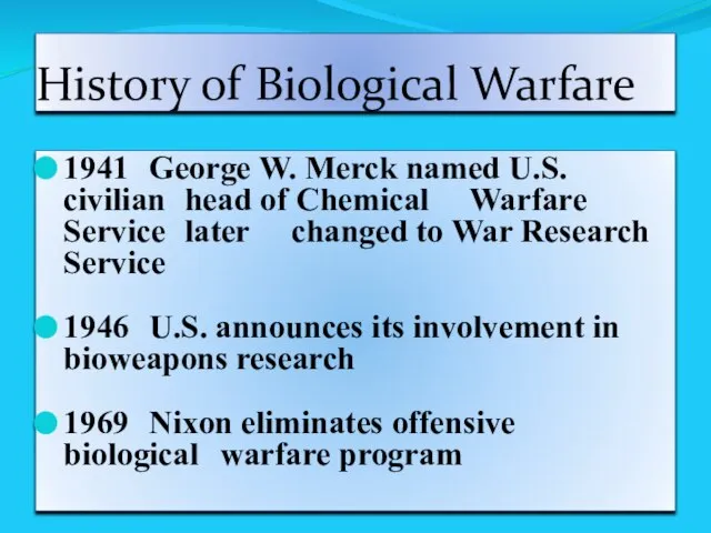 History of Biological Warfare 1941 George W. Merck named U.S. civilian