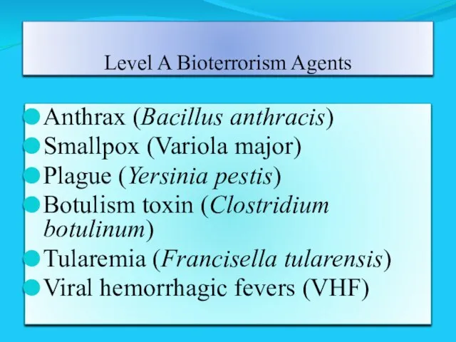 Level A Bioterrorism Agents Anthrax (Bacillus anthracis) Smallpox (Variola major) Plague