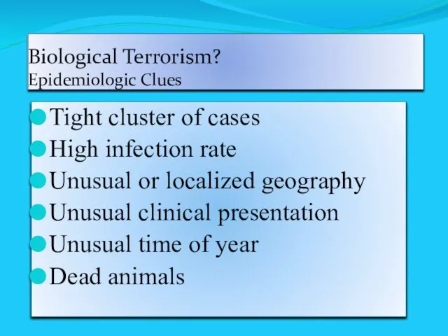 Biological Terrorism? Epidemiologic Clues Tight cluster of cases High infection rate