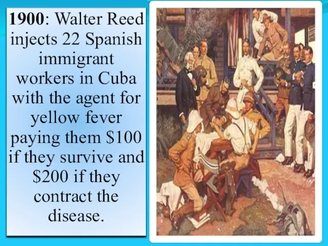 1900: Walter Reed injects 22 Spanish immigrant workers in Cuba with