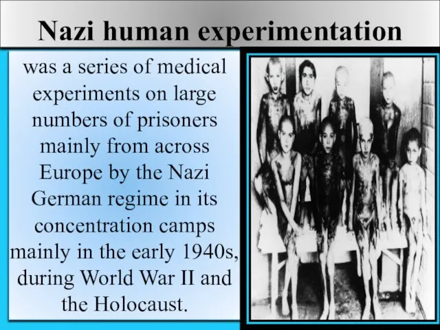 Nazi human experimentation was a series of medical experiments on large