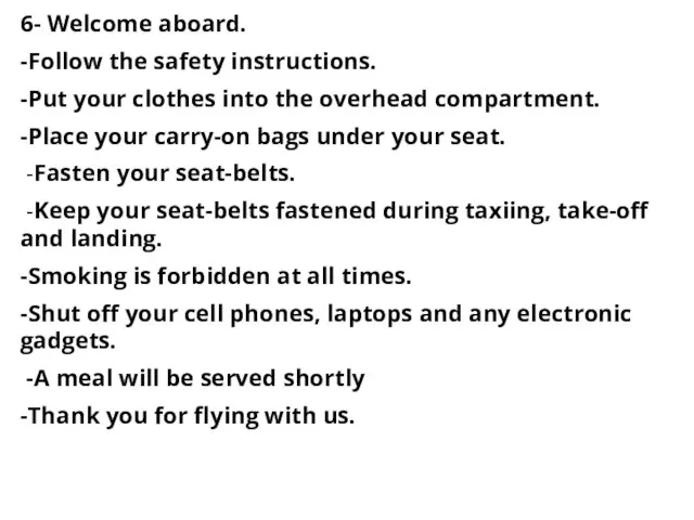 6- Welcome aboard. -Follow the safety instructions. -Put your clothes into