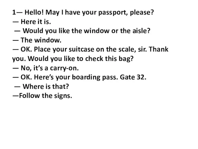 1— Hello! May I have your passport, please? — Here it