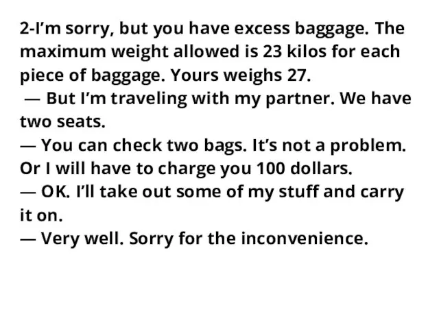 2-I’m sorry, but you have excess baggage. The maximum weight allowed