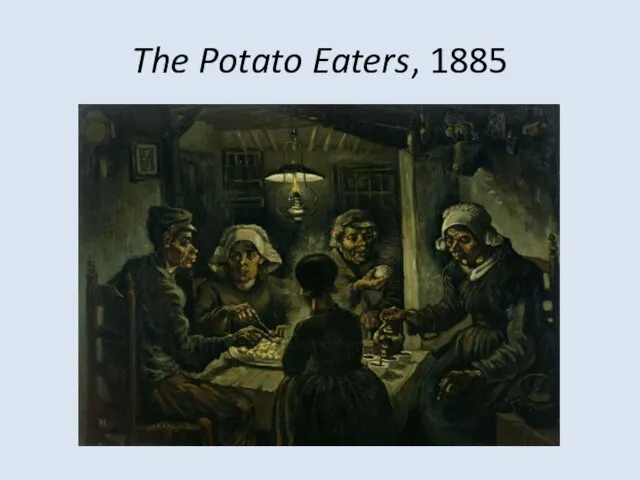 The Potato Eaters, 1885