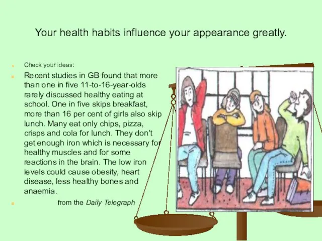 Your health habits influence your appearance greatly. Check your ideas: Recent