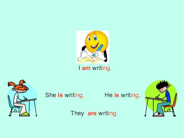 утвердительная форма I am writing. They are writing. She is writing. He is writing.