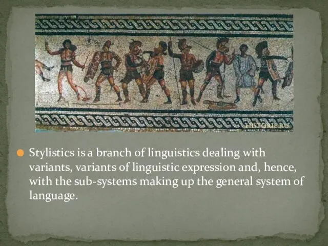 Stylistics is a branch of linguistics dealing with variants, variants of