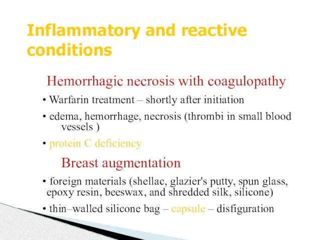 Inflammatory and reactive conditions Hemorrhagic necrosis with coagulopathy Warfarin treatment –