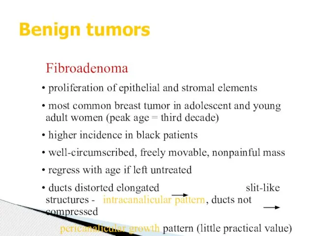 Benign tumors Fibroadenoma proliferation of epithelial and stromal elements most common