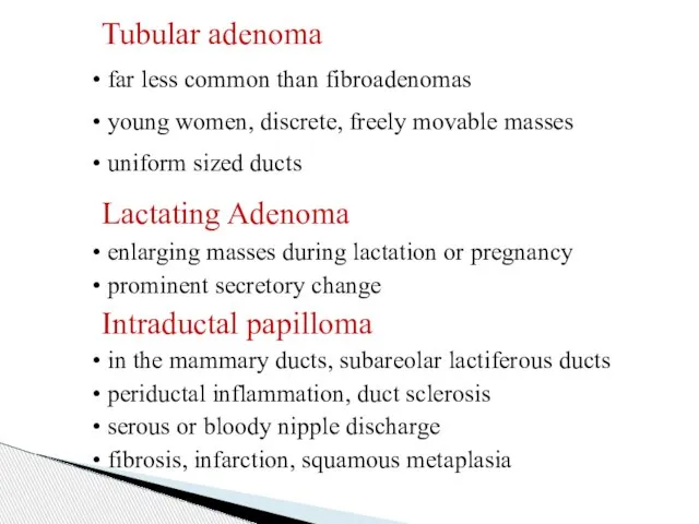 Tubular adenoma far less common than fibroadenomas young women, discrete, freely