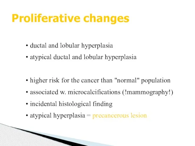 Proliferative changes ductal and lobular hyperplasia atypical ductal and lobular hyperplasia