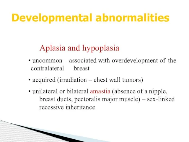 Developmental abnormalities Aplasia and hypoplasia uncommon – associated with overdevelopment of
