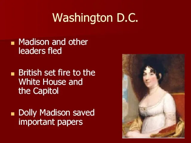 Washington D.C. Madison and other leaders fled British set fire to