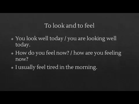 To look and to feel You look well today / you