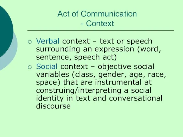 Act of Communication - Context Verbal context – text or speech