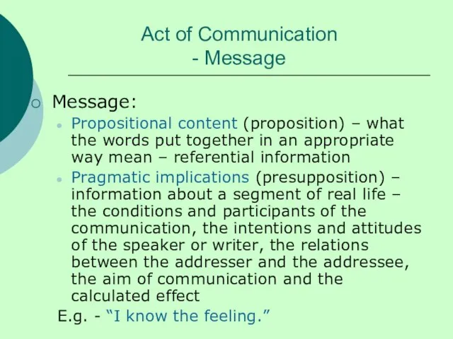 Act of Communication - Message Message: Propositional content (proposition) – what