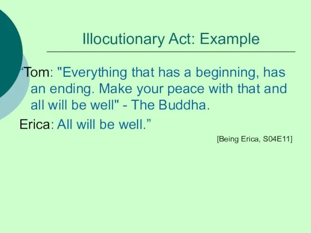 Illocutionary Act: Example “Tom: "Everything that has a beginning, has an