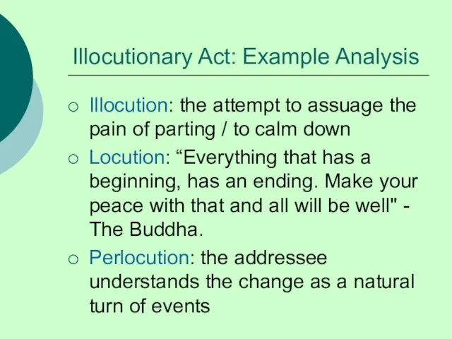 Illocutionary Act: Example Analysis Illocution: the attempt to assuage the pain