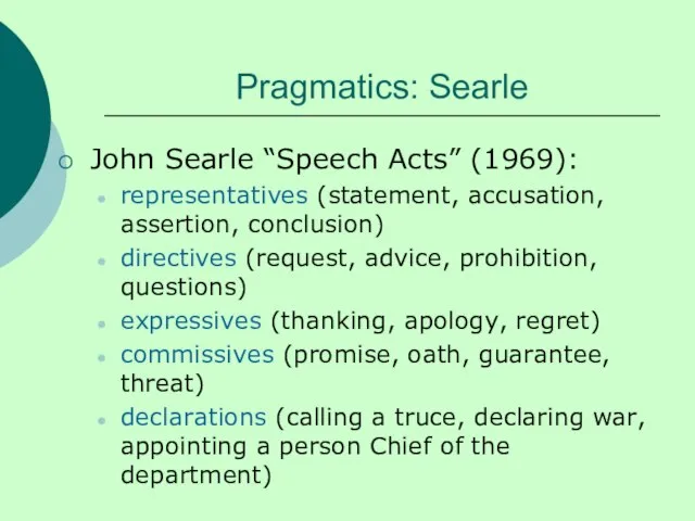 Pragmatics: Searle John Searle “Speech Acts” (1969): representatives (statement, accusation, assertion,