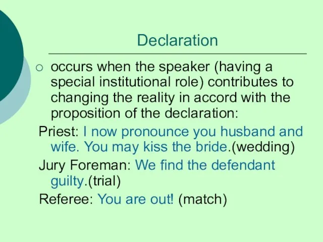 Declaration occurs when the speaker (having a special institutional role) contributes