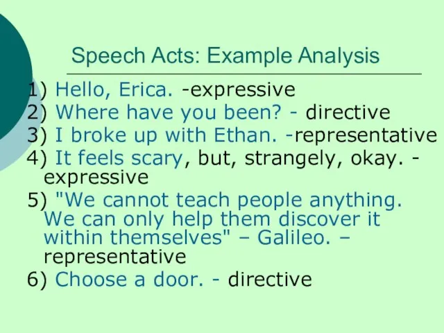 Speech Acts: Example Analysis 1) Hello, Erica. -expressive 2) Where have