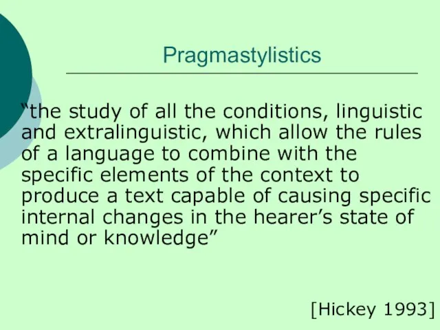 Pragmastylistics “the study of all the conditions, linguistic and extralinguistic, which