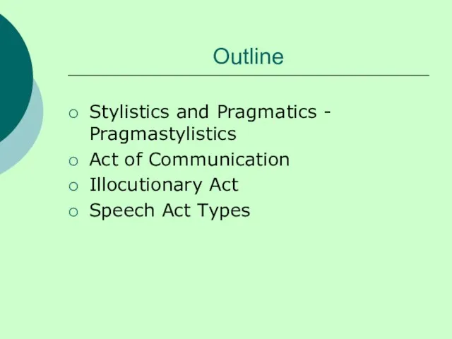 Outline Stylistics and Pragmatics - Pragmastylistics Act of Communication Illocutionary Act Speech Act Types