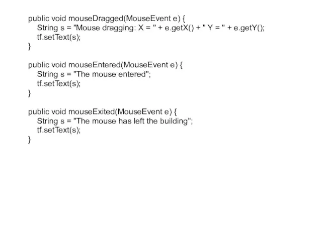 public void mouseDragged(MouseEvent e) { String s = "Mouse dragging: X