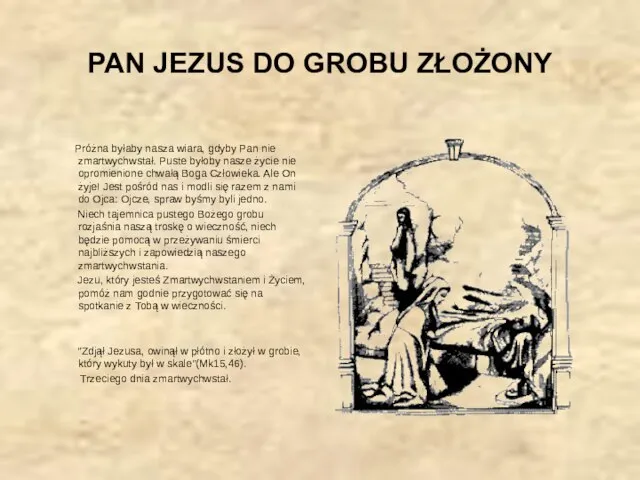 PAN JEZUS DO GROBU ZŁOŻONY Próżna byłaby nasza wiara, gdyby Pan