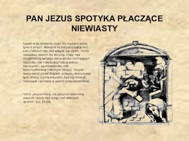 PAN JEZUS SPOTYKA PŁACZĄCE NIEWIASTY Nawet w tej strasznej chwili nie