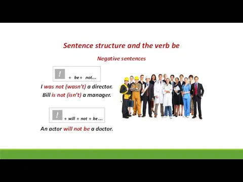 Sentence structure and the verb be Negative sentences I was not