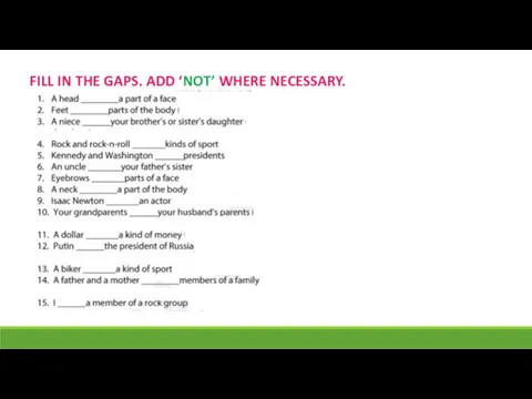 FILL IN THE GAPS. ADD ‘NOT’ WHERE NECESSARY.