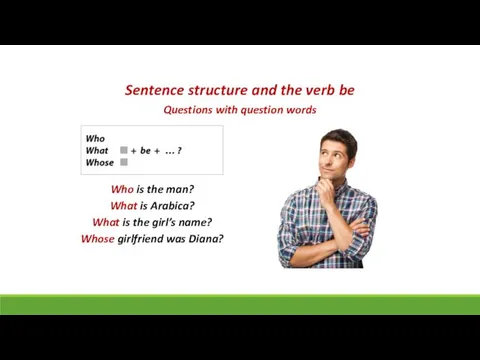 Sentence structure and the verb be Questions with question words Who