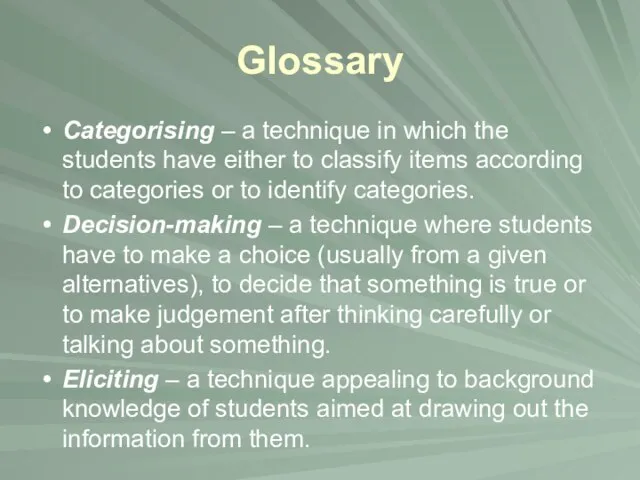 Glossary Categorising – a technique in which the students have either