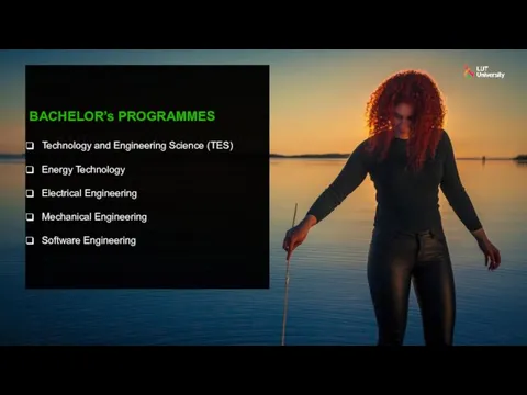 BACHELOR’s PROGRAMMES Technology and Engineering Science (TES) Energy Technology Electrical Engineering Mechanical Engineering Software Engineering