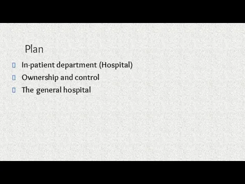 Plan In-patient department (Hospital) Ownership and control The general hospital