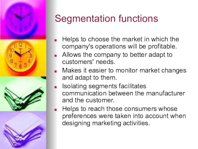 Segmentation functions Helps to choose the market in which the company's