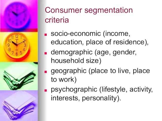 Consumer segmentation criteria socio-economic (income, education, place of residence), demographic (age,