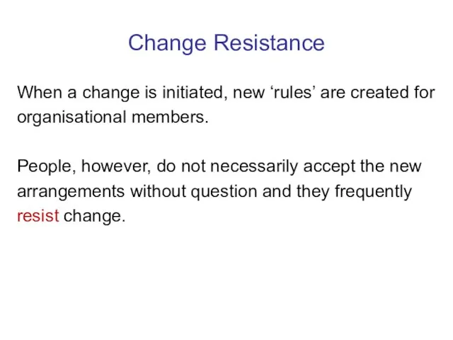 Change Resistance When a change is initiated, new ‘rules’ are created