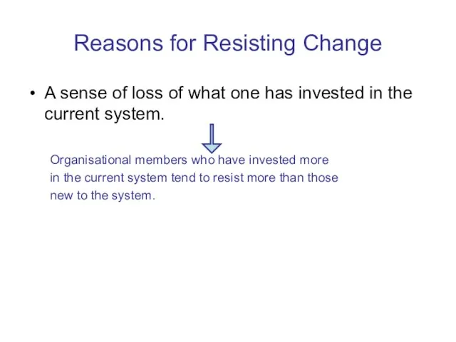 Reasons for Resisting Change A sense of loss of what one