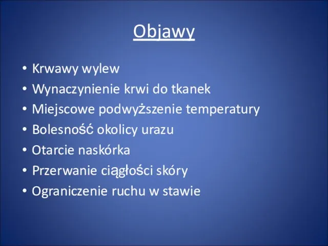 Objawy Krwawy wylew Wynaczynienie krwi do tkanek Miejscowe podwyższenie temperatury Bolesność