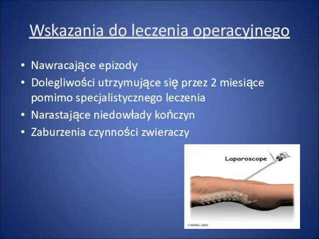 Wskazania do leczenia operacyjnego Nawracające epizody Dolegliwości utrzymujące się przez 2