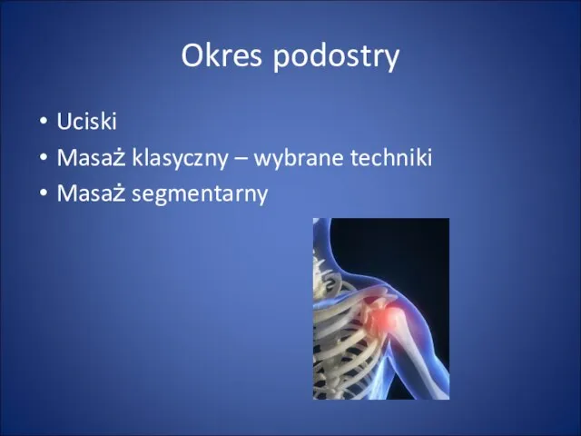 Okres podostry Uciski Masaż klasyczny – wybrane techniki Masaż segmentarny