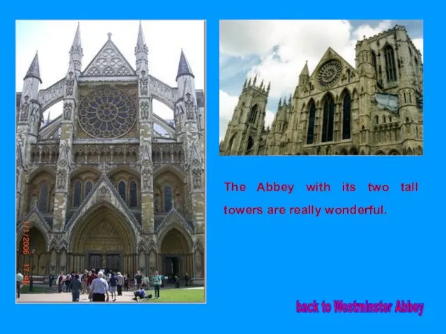 back to Westminster Abbey The Abbey with its two tall towers are really wonderful.